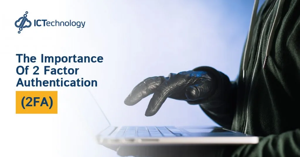 The Importance Of 2 Factor Authentication 2FA ICTechnology